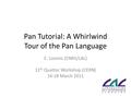 Pan Tutorial: A Whirlwind Tour of the Pan Language C. Loomis (CNRS/LAL) 11 th Quattor Workshop (CERN) 16-18 March 2011.