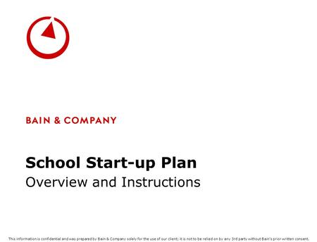 This information is confidential and was prepared by Bain & Company solely for the use of our client; it is not to be relied on by any 3rd party without.