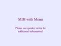 MDI with Menu Please use speaker notes for additional information!