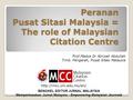 Peranan Pusat Sitasi Malaysia = The role of Malaysian Citation Centre  Prof.Madya Dr Abrizah Abdullah Timb. Pengarah, Pusat Sitasi.