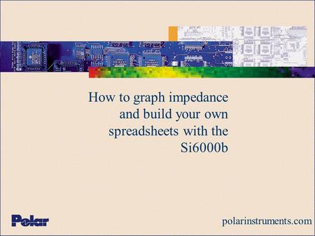 How to graph impedance and build your own spreadsheets with the Si6000b polarinstruments.com.