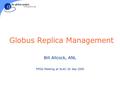 Globus Replica Management Bill Allcock, ANL PPDG Meeting at SLAC 20 Sep 2000.