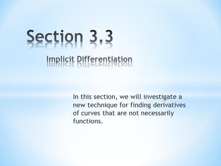 In this section, we will investigate a new technique for finding derivatives of curves that are not necessarily functions.