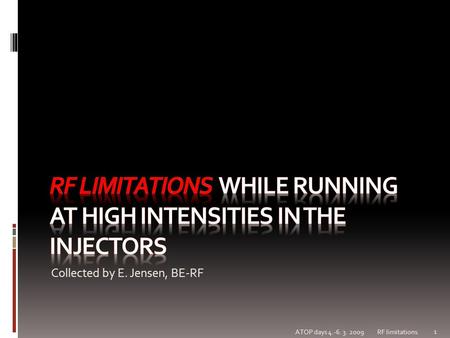 Collected by E. Jensen, BE-RF 1 ATOP days 4.-6. 3. 2009 RF limitations.