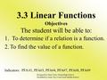 3.3 Linear Functions Objectives The student will be able to: 1. To determine if a relation is a function. 2.To find the value of a function. Indicators: