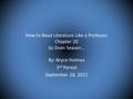 How to Read Literature Like a Professor Chapter 20 So Does Season… By: Bryce Holmes 3 rd Period September 28, 2011.