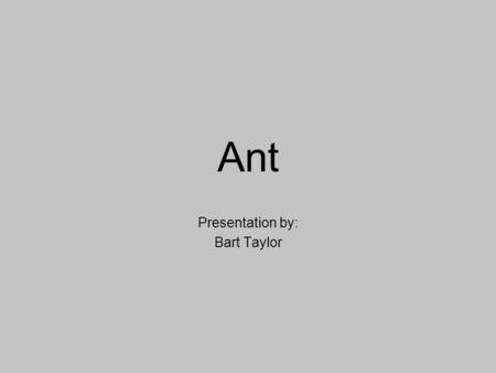 Ant Presentation by: Bart Taylor. What is Ant? The simple definition: A Java-based build tool The Official Definition: “Apache Ant is a Java-based build.