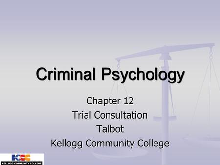 Criminal Psychology Chapter 12 Trial Consultation Talbot Kellogg Community College.