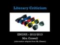 Literary Criticism ENG3UI – 2012/2013 Mrs. Crowell (information adapted from Ms. Klassen)