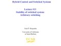 Lecture #11 Stability of switched system: Arbitrary switching João P. Hespanha University of California at Santa Barbara Hybrid Control and Switched Systems.