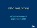 CCAP Case Reviews MFWCAA Conference September 30, 2009.