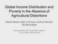 Global Income Distribution and Poverty in the Absence of Agricultural Distortions Maurizio Bussolo, Rafael E. De Hoyos, and Denis Medvedev The World Bank.