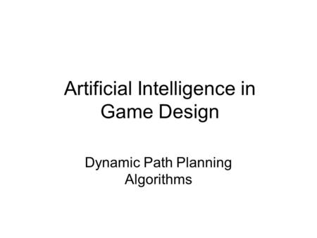 Artificial Intelligence in Game Design Dynamic Path Planning Algorithms.