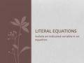 Isolate an indicated variable in an equation. LITERAL EQUATIONS.