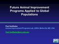 2007 Paul VanRaden Animal Improvement Programs Lab, USDA, Beltsville, MD, USA 2009 Future Animal Improvement Programs Applied.