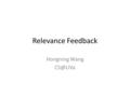 Relevance Feedback Hongning Wang What we have learned so far Information Retrieval User results Query Rep Doc Rep (Index) Ranker.