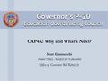 CAP4K: Why and What’s Next? Matt Gianneschi Senior Policy Analyst for Education Office of Governor Bill Ritter, Jr.