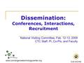 Www.convergencetechnologycenter.org DUE 402356 Dissemination: Conferences, Interactions, Recruitment National Visiting Committee, Feb. 12-13, 2009 CTC.