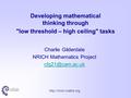 Developing mathematical thinking through low threshold – high ceiling tasks Charlie Gilderdale NRICH Mathematics Project