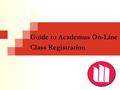 Guide to Academus On-Line Class Registration. Logging into Academus On-Line First, go to  Then click on the Current Students tab below.