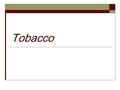 Tobacco. Chemicals in Tobacco  4000 chemicals  Carcinogens cause cancer  Nicotine – the addictive drug that is found in all tobacco products  Tar.