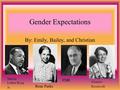 Gender Expectations By: Emily, Bailey, and Christian FDR Eleanor Roosevelt Rosa Parks Martin Luther King Jr.