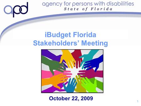 1 iBudget Florida Stakeholders’ Meeting October 22, 2009.