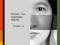 Women: The Oppressed Majority Chapter 14. Chapter Overview I.Introductory Quiz II.Gender Roles III.The Feminist Movement IV.Women in the Workplace V.Education.