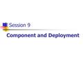 Session 9 Component and Deployment. OOAD with UML / Session 9 / 2 of 17 Review State Diagrams represent the software entities in terms of their states.