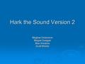 Hark the Sound Version 2 Meghan Dickenson Megan Dunigan Max Smolens Scott Weeks.