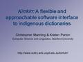 Kirrkirr: A flexible and approachable software interface to indigenous dictionaries Christopher Manning & Kristen Parton Computer Science and Linguistics,