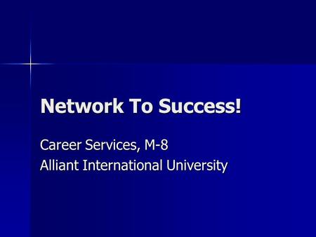 Network To Success! Career Services, M-8 Alliant International University.