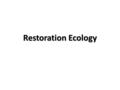 Restoration Ecology. Key terms Intervention Mitigation Reallocation Reclamation Re-creation Rehabilitation Remediation Restoration.