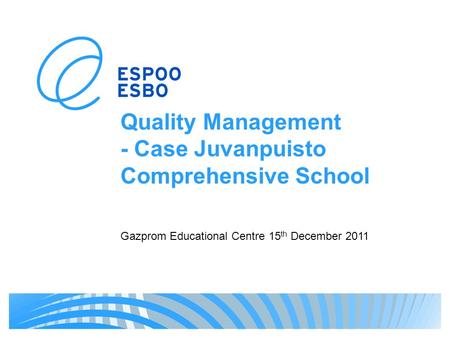 Quality Management - Case Juvanpuisto Comprehensive School Gazprom Educational Centre 15 th December 2011.