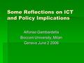 Some Reflections on ICT and Policy Implications Alfonso Gambardella Bocconi University, Milan Geneve June 2 2006.