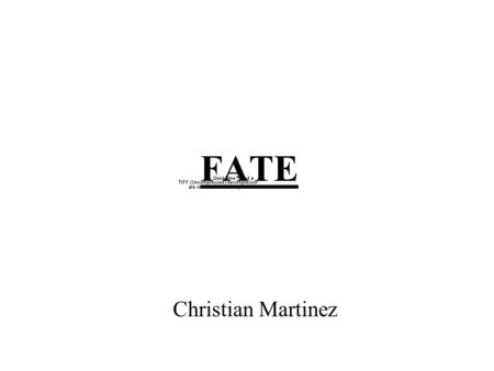 FATE Christian Martinez. Background Information About FATE Fate is the theory that everything happens just the way it is supposed to happen and all the.