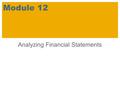 Analyzing Financial Statements Module 12. SAP 2007 / SAP University Alliances Introductory Accounting Learning Objectives Explain the purpose of analysis.Identify.