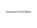 Expansion of Civil Rights. I. Civil Rights Movement 1.1961-”Freedom Summer” 2.Congress of Racial Equality (CORE) 3.Desegregation!!! 4.Atty. Gen. Robert.