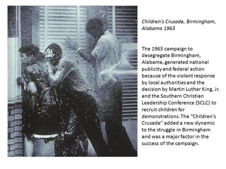 Children's Crusade, Birmingham, Alabama 1963 The 1963 campaign to desegregate Birmingham, Alabama, generated national publicity and federal action because.