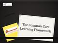 The Common Core Learning Framework (c) 2011-2012.