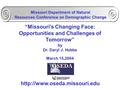 “Missouri’s Changing Face: Opportunities and Challenges of Tomorrow” by Dr. Daryl J. Hobbs March 15,2004  Missouri Department.