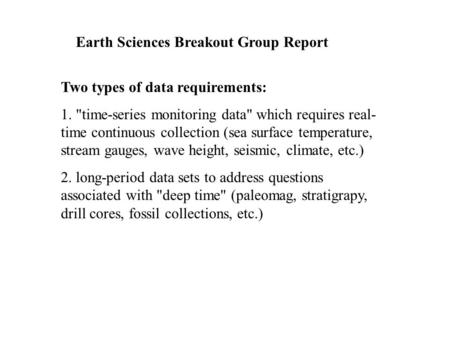 Two types of data requirements: 1. time-series monitoring data which requires real- time continuous collection (sea surface temperature, stream gauges,