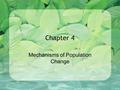 Chapter 4 Mechanisms of Population Change. Adaptations Organisms that live long enough to reproduce will pass on their traits to the next generation Those.