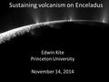 Sustaining volcanism on Enceladus