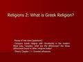 Religions 2: What is Greek Religion? - Recap of last class (questions) - Compare Greek religion with Christianity in the modern West (say, Canada); what.