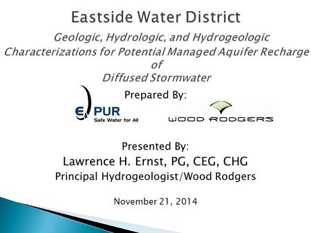 Prepared By: Presented By: Lawrence H. Ernst, PG, CEG, CHG Principal Hydrogeologist/Wood Rodgers November 21, 2014.