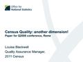 Census Quality: another dimension! Paper for Q2008 conference, Rome Louisa Blackwell Quality Assurance Manager, 2011 Census.