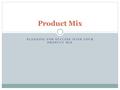 PLANNING FOR SUCCESS WITH YOUR PRODUCT MIX Product Mix.