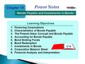 Learning Objectives Power Notes 1.Financing Corporations 2.Characteristics of Bonds Payable 3.The Present-Value Concept and Bonds Payable 4.Accounting.