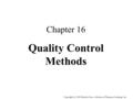 Copyright (c) 2004 Brooks/Cole, a division of Thomson Learning, Inc. Chapter 16 Quality Control Methods.